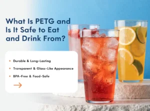 What Is PETG and Is It Safe to Eat and Drink From? What Is PETG and Is It Safe to Eat and Drink From?